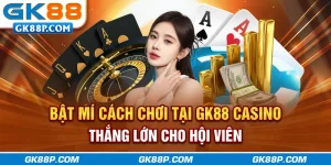 bat-mi-cach-choi-tai-gk88p-com-casino-thang-lon-cho-hoi-vien
