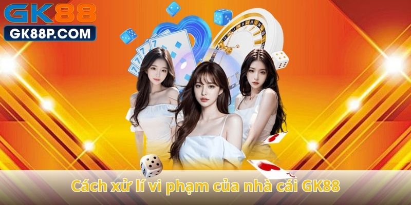cach-xu-li-vi-pham-cua-nha-cai-gk88