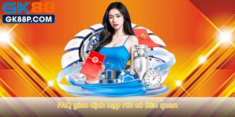 faq-giao-dich-nap-rut-co-lien-quan