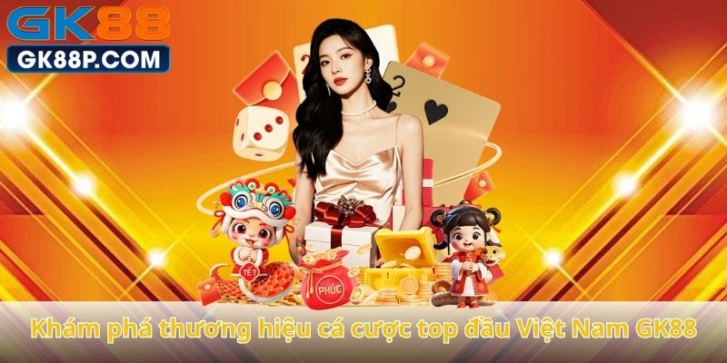 kham-pha-thuong-hieu-ca-cuoc-top-dau-viet-nam-gk88
