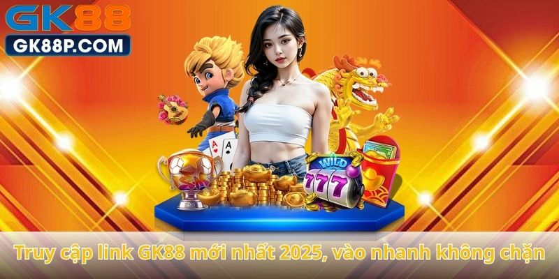 truy-cap-link-gk88-moi-nhat-2025-vao-nhanh-khong-chan