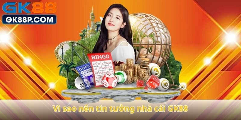 vi-sao-nen-tin-tuong-nha-cai-gk88